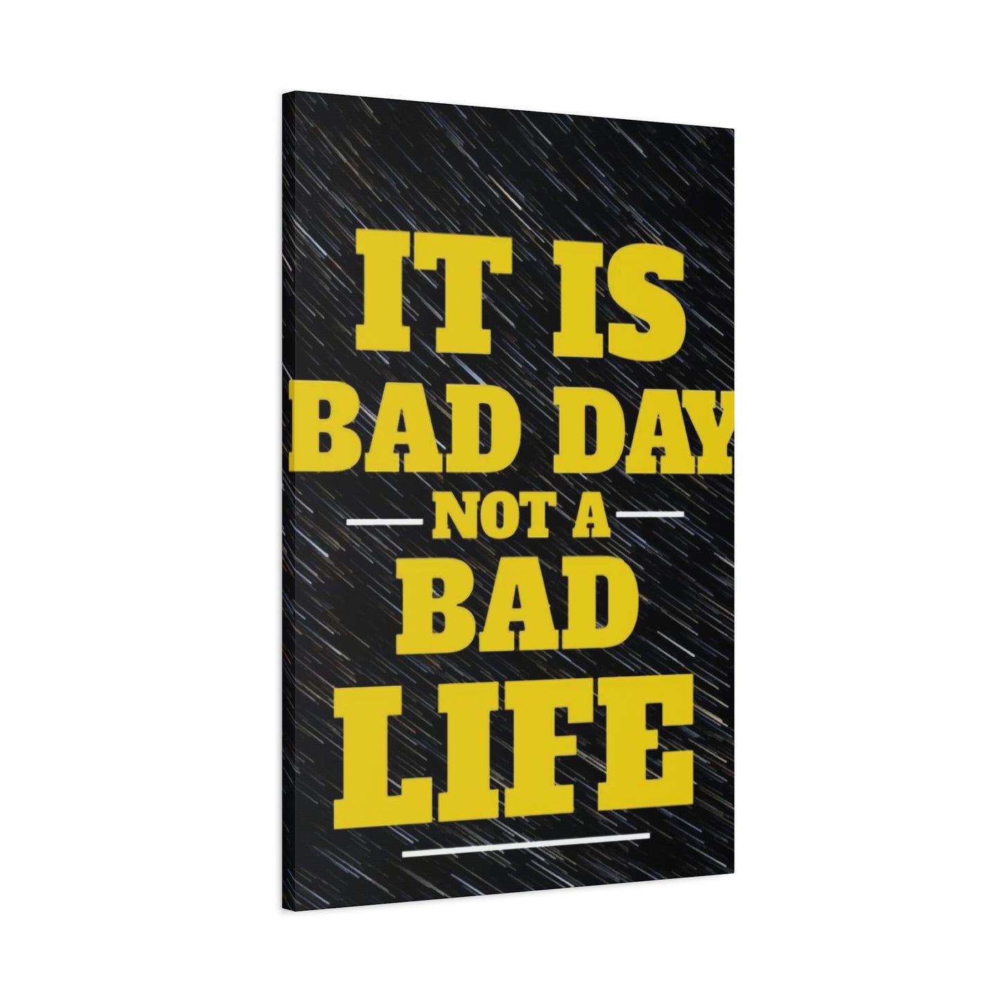 It Is Bad Day Not A Bad Life Wall Art & Canvas Prints